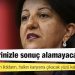 HDP Eş Genel Başkanı Buldan'dan iktidara: Ne siyasi mahkemeleriniz, ne SADAT'larınız sizi kurtarmaya yetmeyecek