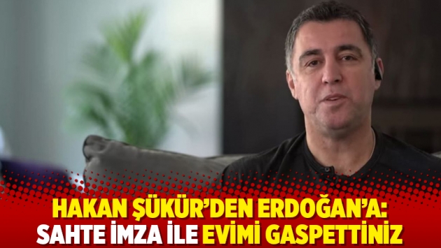 Hakan Şükür’den Erdoğan’a: Sahte imza ile evimi gaspettiniz