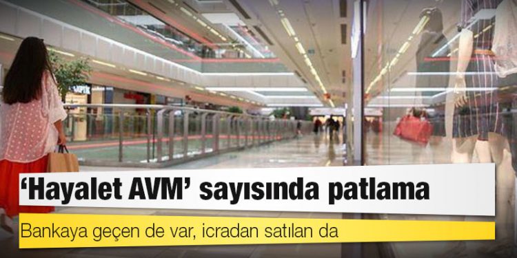 "Hayalet AVM" sayısında patlama: Bankaya geçen de var, icradan satılan da