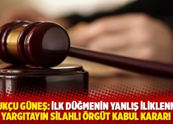 Hukukçu Güneş: İlk düğmenin yanlış iliklenmesi; yargıtayın silahlı örgüt kabul kararı