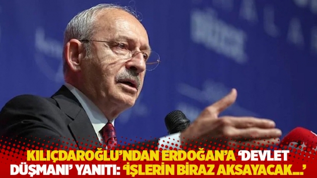 Kılıçdaroğlu’ndan Erdoğan’a ‘devlet düşmanı’ yanıtı: 'İşlerin biraz aksayacak...'