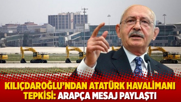 Kılıçdaroğlu'ndan Atatürk Havalimanı tepkisi: Arapça mesaj paylaştı