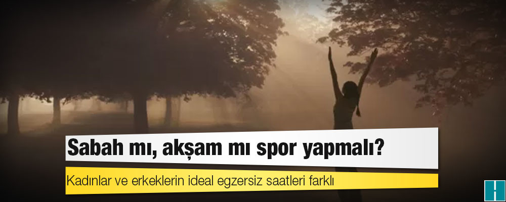 Kadınlar ve erkeklerin ideal egzersiz saatleri farklı: Sabah mı, akşam mı spor yapmalı?