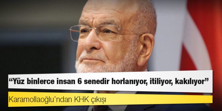 Karamollaoğlu’ndan KHK çıkışı: Yüz binlerce insan 6 senedir horlanıyor, itiliyor, kakılıyor