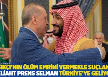 Kaşık&ccedil;ı&rsquo;nın &ouml;l&uuml;m emrini vermekle su&ccedil;lanan Prens Selman T&uuml;rkiye&rsquo;ye geliyor