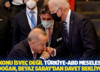 "Konu İsve&ccedil; değil T&uuml;rkiye-ABD meselesi; Erdoğan, Beyaz Saray'dan davet bekliyor"