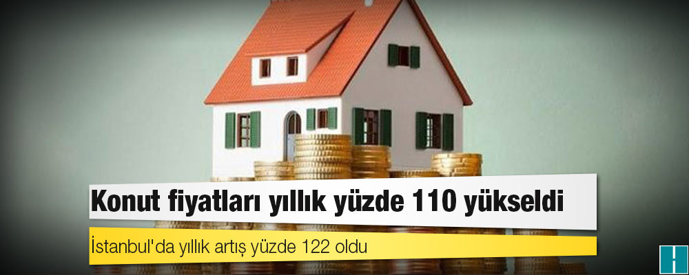 Konut fiyatları yıllık yüzde 110 yükseldi