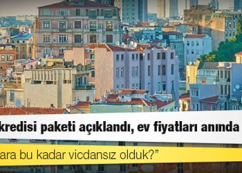 Konut kredisi paketi açıklandı, ev fiyatları anında arttı!