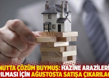 Konutta &ccedil;&ouml;z&uuml;m buymuş: Hazine arazileri ev yapılması i&ccedil;in ağustosta satışa &ccedil;ıkarılacak