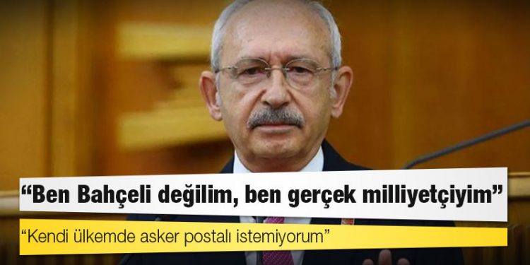 Kılıçdaroğlu: Ben Bahçeli değilim, ben gerçek milliyetçiyim