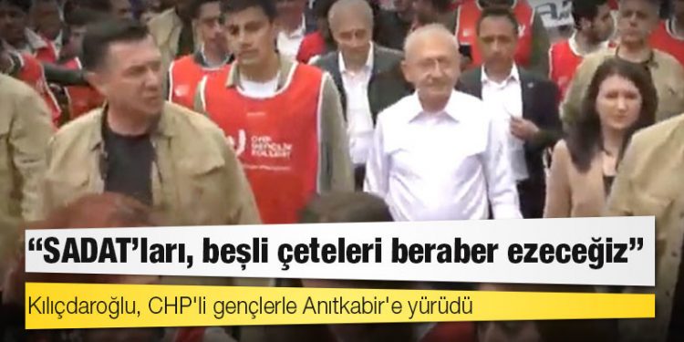 Kılıçdaroğlu, CHP'li gençlerle Anıtkabir'e yürüdü: "SADAT’ları, beşli çeteleri beraber ezeceğiz"