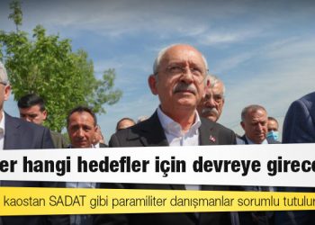 Kılıçdaroğlu: Her türlü kaostan SADAT gibi paramiliter danışmanlar sorumlu tutulur
