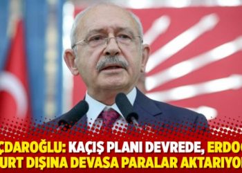 Kılı&ccedil;daroğlu: Ka&ccedil;ış planı devrede, Erdoğan yurt dışına devasa paralar aktarıyor