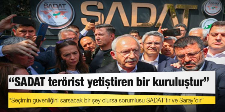 Kılıçdaroğlu: Seçim güvenliğini sarsacak herhangi bir şey olursa sorumlusu SADAT ve Saray'dır