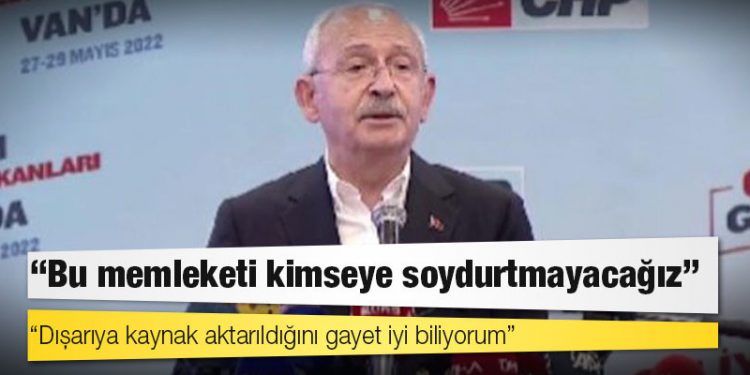 Kılıçdaroğlu Van'da: Dışarıya kaynak aktarıldığını gayet iyi biliyorum; bu memleketi kimseye soydurtmayacağız