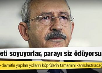 Kılıçdaroğlu: Yap-işlet-devretle yapılan yolların köprülerin tamamını kamulaştıracağım