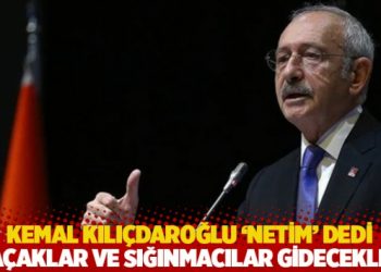 Kılı&ccedil;daroğlu 'netim' dedi: 'Ka&ccedil;aklar ve sığınmacılar gidecekler'