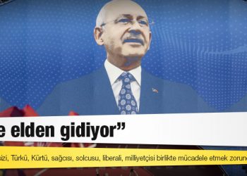 Kılıçdaroğlu: Ülke elden gidiyor; dindarı, dinsizi, Türkü, Kürtü, sağcısı, solcusu, liberali, milliyetçisi birlikte mücadele etmek zorundayız