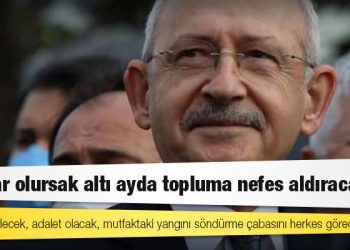 Kılıçdaroğlu: İktidar olursak altı ayda topluma nefes aldıracağız
