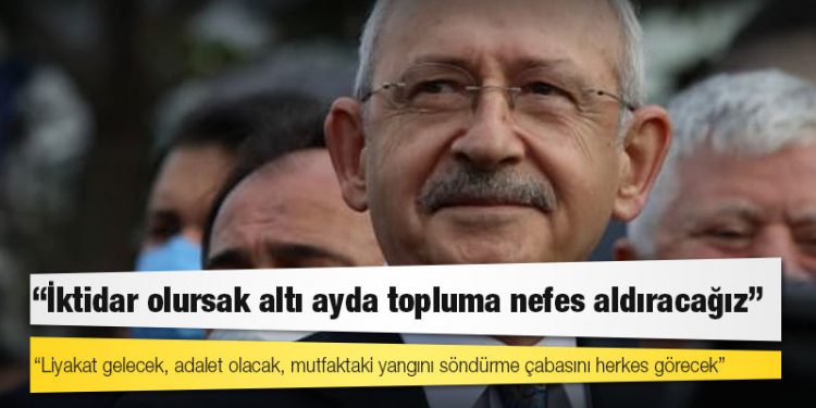 Kılıçdaroğlu: İktidar olursak altı ayda topluma nefes aldıracağız
