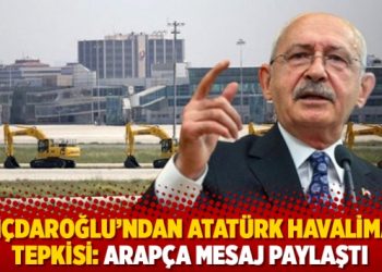 Kılı&ccedil;daroğlu'ndan Atat&uuml;rk Havalimanı tepkisi: Arap&ccedil;a mesaj paylaştı