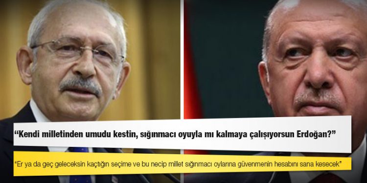 Kılıçdaroğlu'ndan Erdoğan'a: Kendi milletinden umudu kestin, sığınmacı oyuyla mı kalmaya çalışıyorsun Erdoğan?