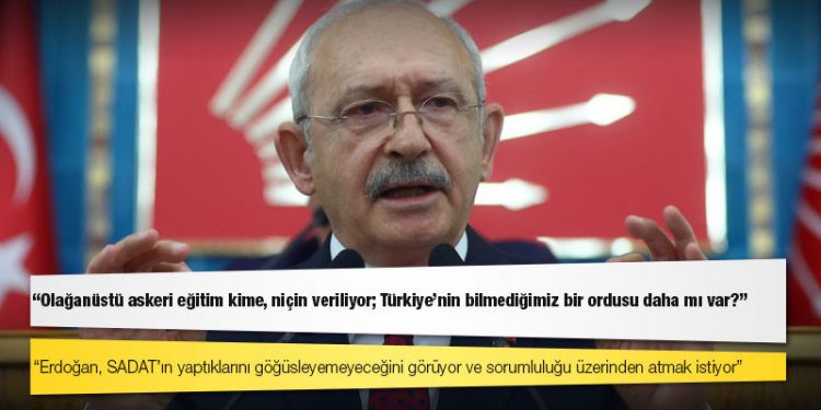 Kılıçdaroğlu'ndan savcılara SADAT çağrısı: Olağanüstü askeri eğitim kime, niçin veriliyor; Türkiye’nin bilmediğimiz bir ordusu daha mı var?