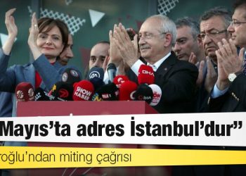 Kılıçdaroğlu’ndan miting çağrısı: ’21 Mayıs’ta adres İstanbul’dur’