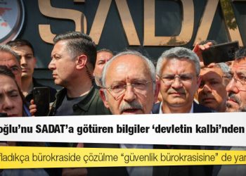 Kılıçdaroğlu’nu SADAT’a götüren bilgiler ‘devletin kalbi’nden gelmiş