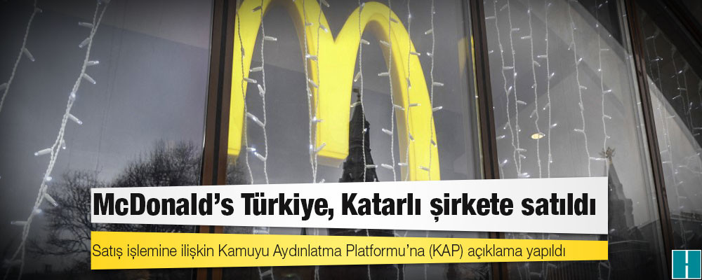 McDonald’s Türkiye, Katarlı şirkete satıldı