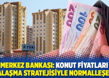 Merkez Bankası: Konut fiyatları liralaşma stratejisiyle normalleşecek