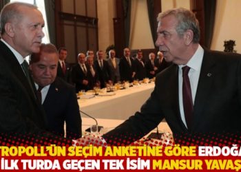 Metropoll'&uuml;n se&ccedil;im anketine g&ouml;re Erdoğan'ı ilk turda ge&ccedil;en tek isim Mansur Yavaş
