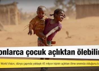 Milyonlarca çocuk açlıktan ölebilir
