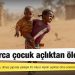 Milyonlarca çocuk açlıktan ölebilir