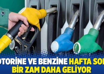Motorine ve benzine hafta sonu bir zam daha geliyor