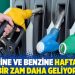 Motorine ve benzine hafta sonu bir zam daha geliyor