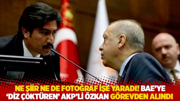 Ne şiir ne de fotoğraf işe yaradı! BAE'ye 'diz çöktüren' AKP'li Özkan görevden alındı