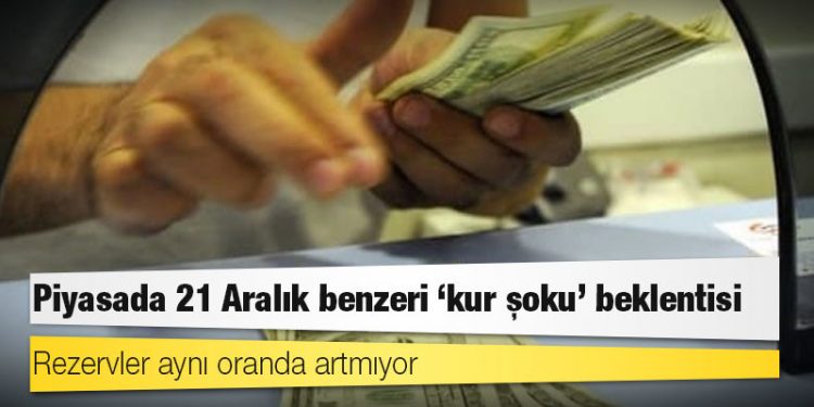 Piyasada 21 Aralık benzeri ‘kur şoku’ beklentisi