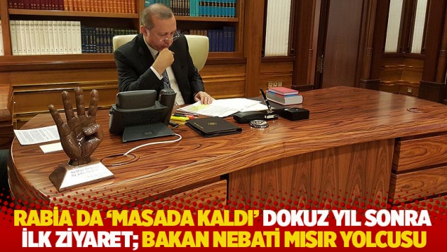 Rabia da 'masada kaldı' Dokuz yıl sonra ilk ziyaret; Bakan Nebati Mısır yolcusu