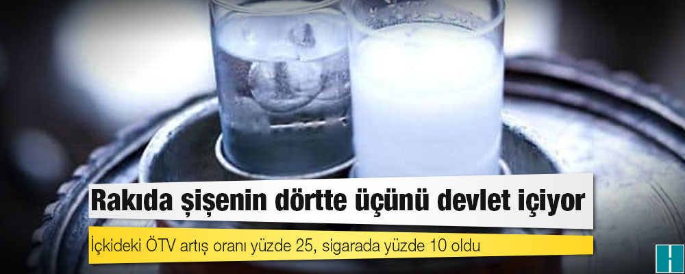 Rakıda şişenin dörtte üçünü devlet içiyor