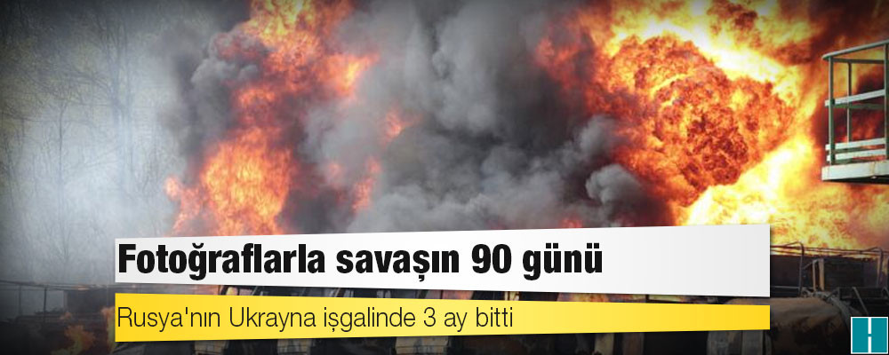 Rusya'nın Ukrayna işgalinde 3 ay bitti: Fotoğraflarla savaşın 90 günü