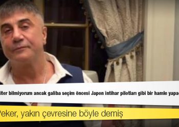 Sedat Peker, yakın çevresine böyle demiş: Sonu nasıl biter bilmiyorum ancak galiba seçim öncesi Japon intihar pilotları gibi bir hamle yapacağız