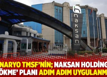 Senaryo TMSF&rsquo;nin; Naksan Holding&rsquo;e &lsquo;&ccedil;&ouml;kme&rsquo; planı adım adım uygulanmış