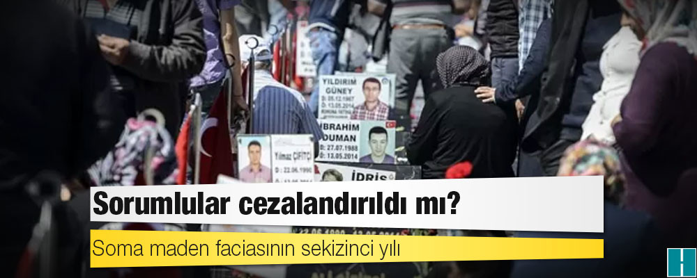 Soma maden faciasının sekizinci yılı: Sorumlular cezalandırıldı mı?