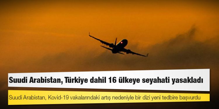 Suudi Arabistan, Türkiye dahil 16 ülkeye seyahati yasakladı