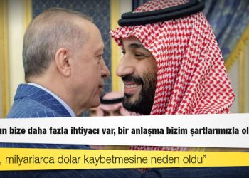 Suudi yetkililer: Erdoğan'ın bize daha fazla ihtiyacı var, bir anlaşma bizim şartlarımızla olacak