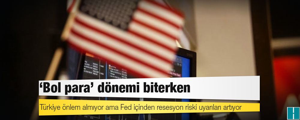 Türkiye önlem almıyor ama Fed içinden resesyon riski uyarıları artıyor