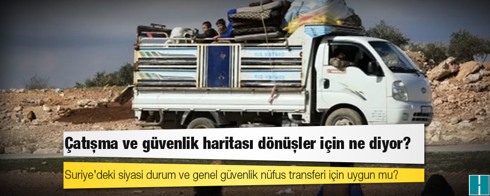 Türkiye'deki sığınmacılar: Suriye’deki siyasi durum ve genel güvenlik nüfus transferi için uygun mu?