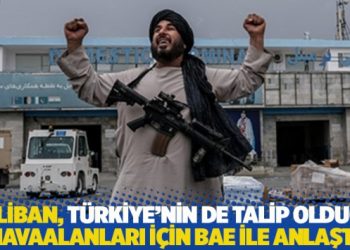 Taliban, T&uuml;rkiye'nin de talip olduğu havaalanlarının işletmesi i&ccedil;in BAE ile anlaştı