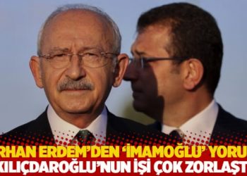 Tarhan Erdem'den 'İmamoğlu' yorumu: Kılı&ccedil;daroğlu&rsquo;nun işi &ccedil;ok zorlaştı